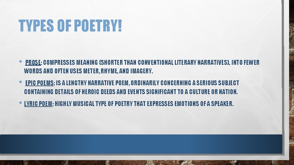 TYPES OF POETRY! • PROSE: COMPRESSES MEANING (SHORTER THAN CONVENTIONAL LITERARY NARRATIVES), INTO FEWER