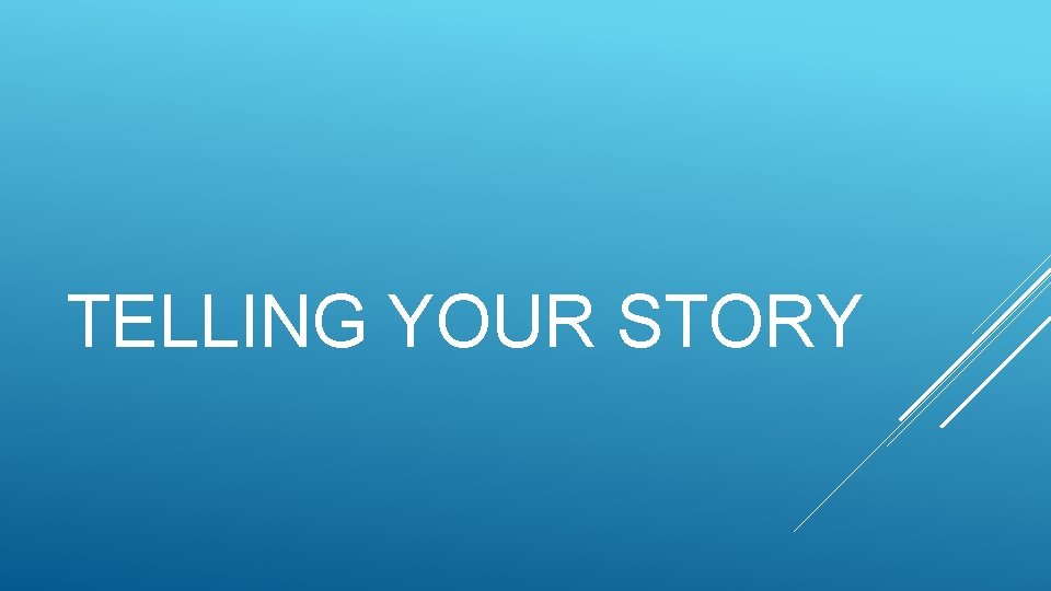 TELLING YOUR STORY 