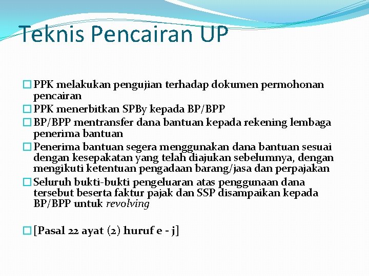 Teknis Pencairan UP �PPK melakukan pengujian terhadap dokumen permohonan pencairan �PPK menerbitkan SPBy kepada