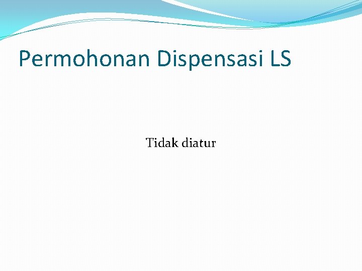 Permohonan Dispensasi LS Tidak diatur 