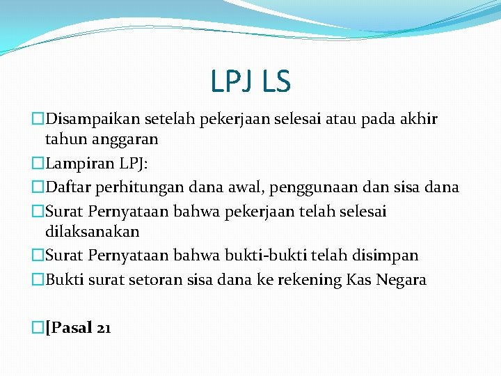 LPJ LS �Disampaikan setelah pekerjaan selesai atau pada akhir tahun anggaran �Lampiran LPJ: �Daftar