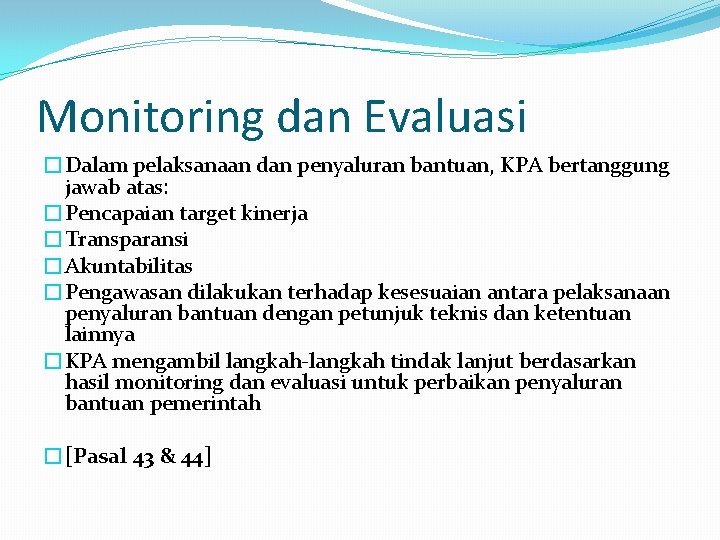 Monitoring dan Evaluasi �Dalam pelaksanaan dan penyaluran bantuan, KPA bertanggung jawab atas: �Pencapaian target