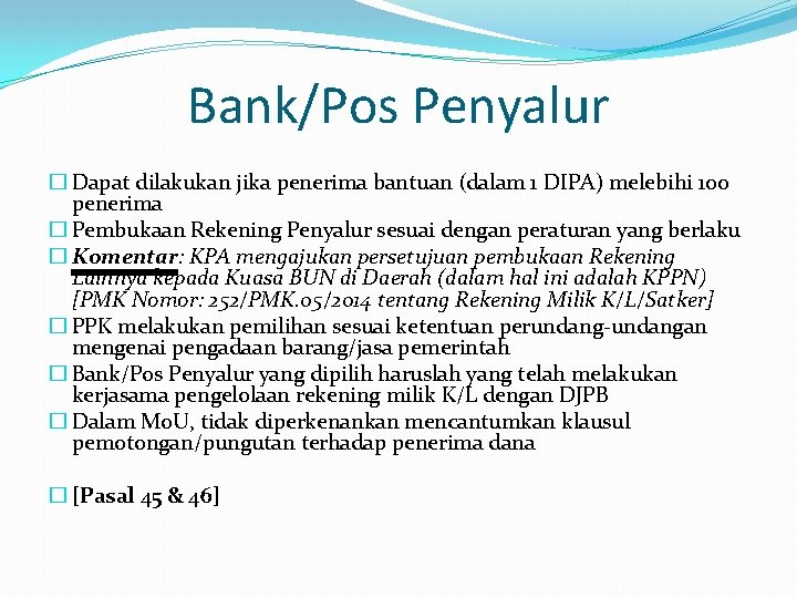 Bank/Pos Penyalur � Dapat dilakukan jika penerima bantuan (dalam 1 DIPA) melebihi 100 penerima