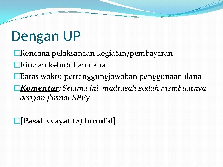 Dengan UP �Rencana pelaksanaan kegiatan/pembayaran �Rincian kebutuhan dana �Batas waktu pertanggungjawaban penggunaan dana �Komentar: