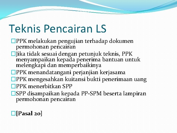 Teknis Pencairan LS �PPK melakukan pengujian terhadap dokumen permohonan pencairan �Jika tidak sesuai dengan