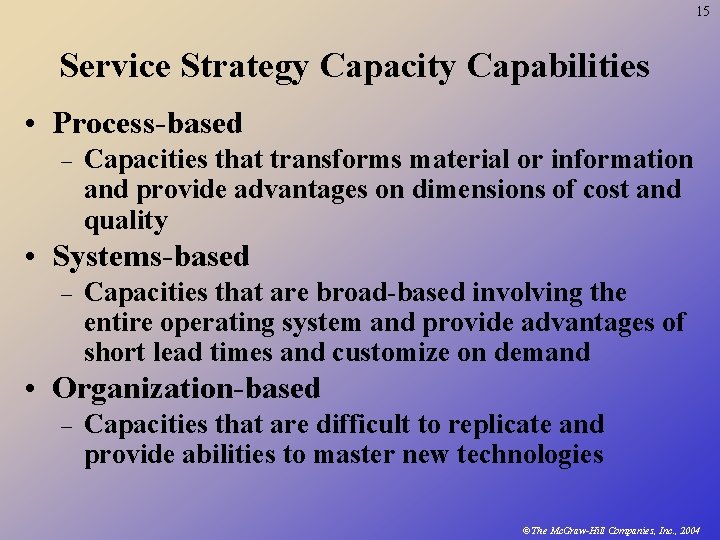 15 Service Strategy Capacity Capabilities • Process-based – Capacities that transforms material or information