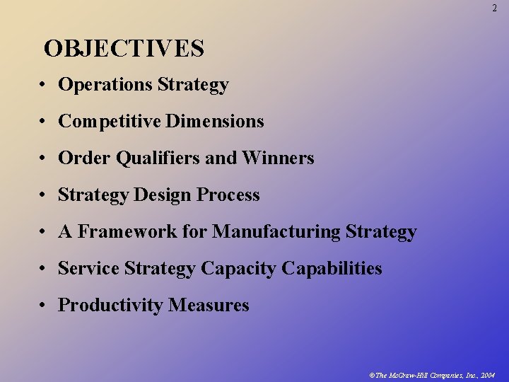 2 OBJECTIVES • Operations Strategy • Competitive Dimensions • Order Qualifiers and Winners •