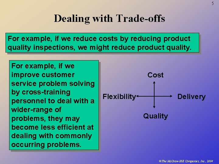 5 Dealing with Trade-offs For example, if we reduce costs by reducing product quality