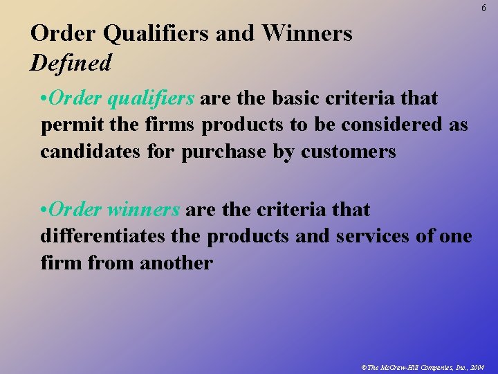 6 Order Qualifiers and Winners Defined • Order qualifiers are the basic criteria that