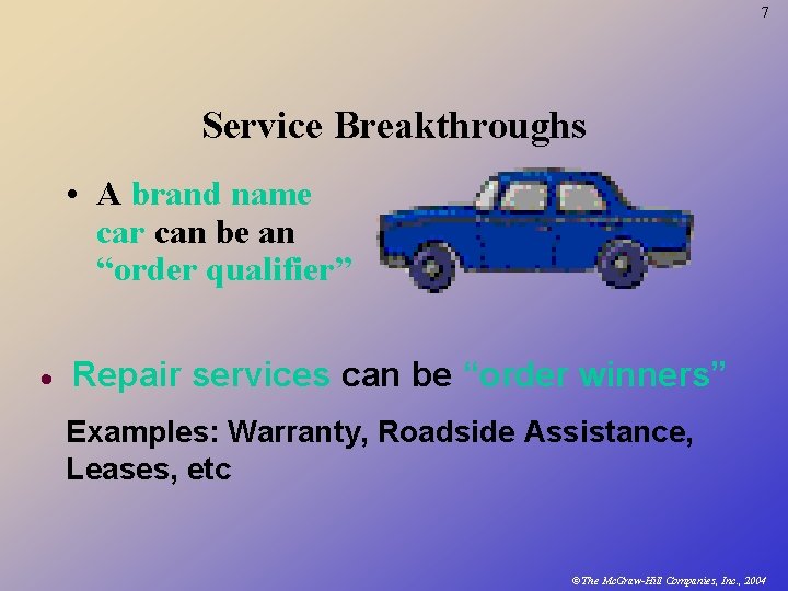 7 Service Breakthroughs • A brand name car can be an “order qualifier” ·