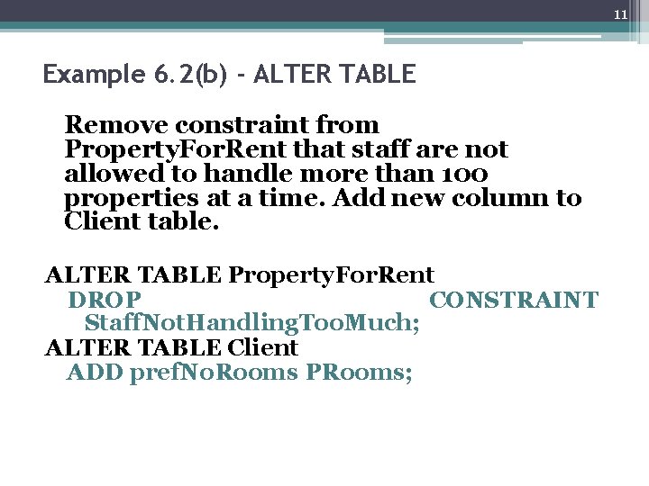 11 Example 6. 2(b) - ALTER TABLE Remove constraint from Property. For. Rent that