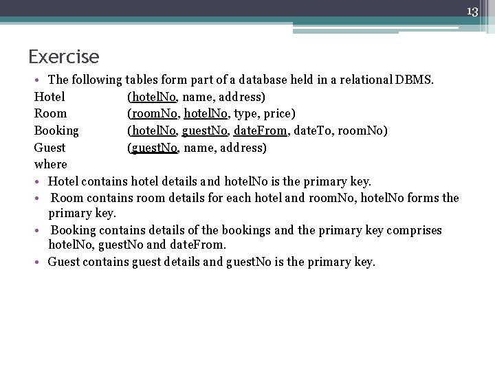 13 Exercise • The following tables form part of a database held in a