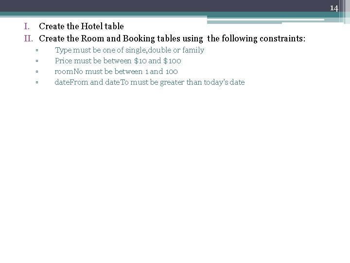 14 I. Create the Hotel table II. Create the Room and Booking tables using