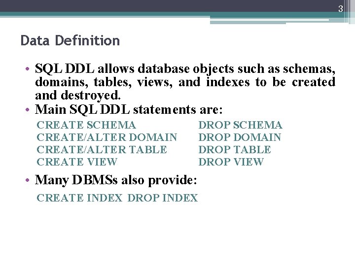 3 Data Definition • SQL DDL allows database objects such as schemas, domains, tables,
