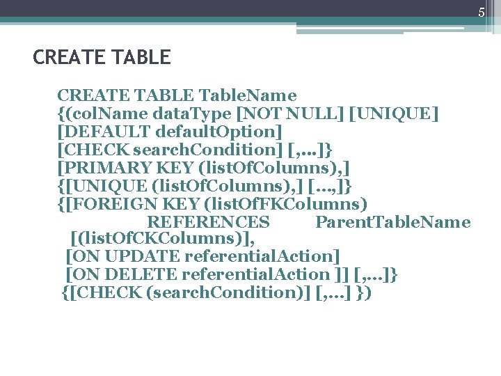 5 CREATE TABLE Table. Name {(col. Name data. Type [NOT NULL] [UNIQUE] [DEFAULT default.