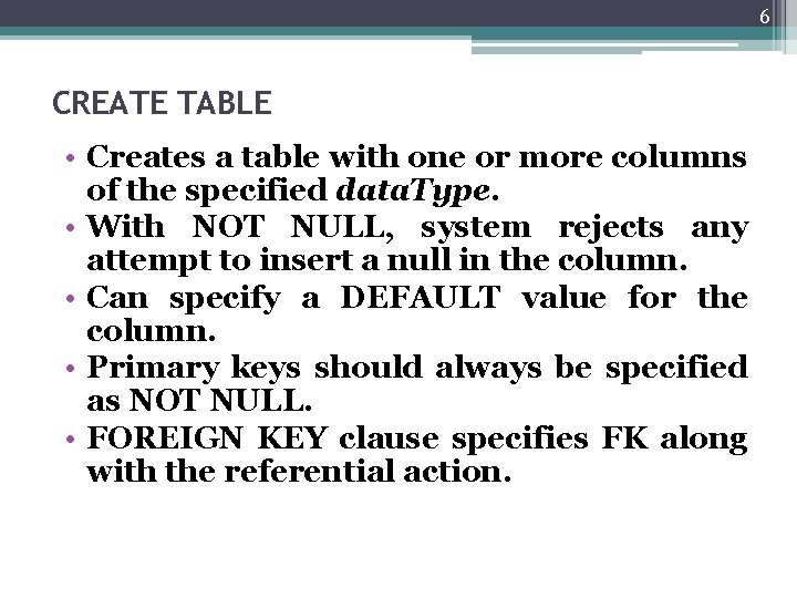 6 CREATE TABLE • Creates a table with one or more columns of the