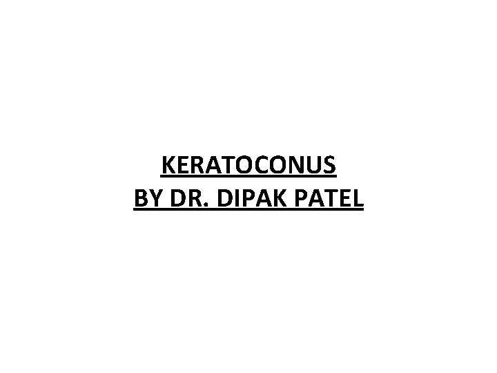 KERATOCONUS BY DR. DIPAK PATEL 