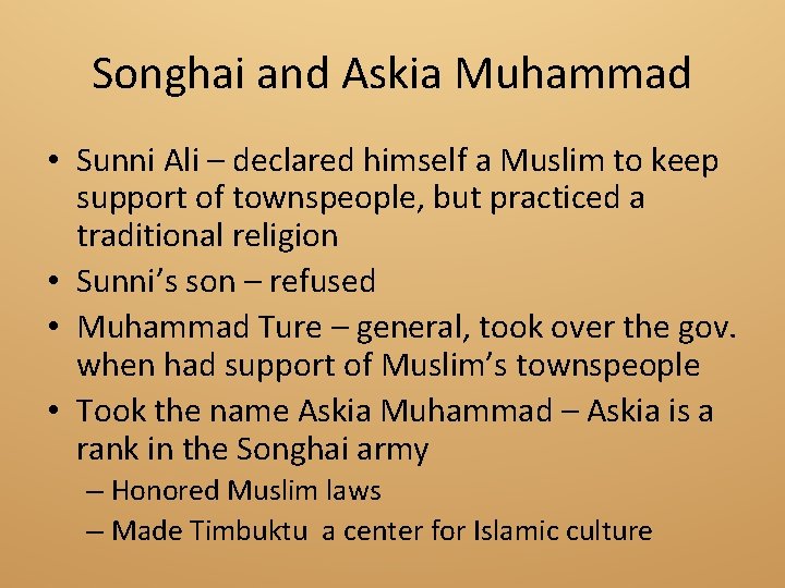 Songhai and Askia Muhammad • Sunni Ali – declared himself a Muslim to keep