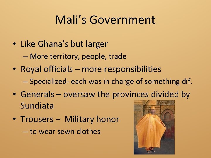 Mali’s Government • Like Ghana’s but larger – More territory, people, trade • Royal