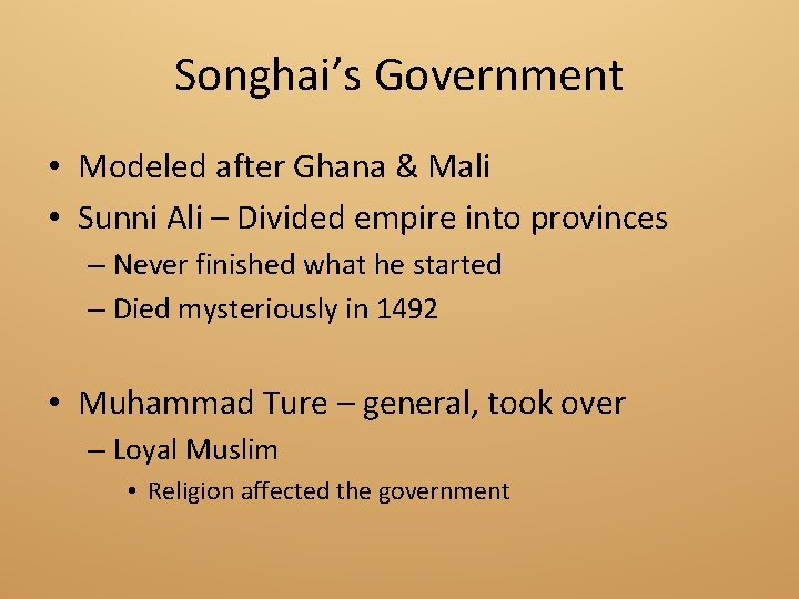 Songhai’s Government • Modeled after Ghana & Mali • Sunni Ali – Divided empire