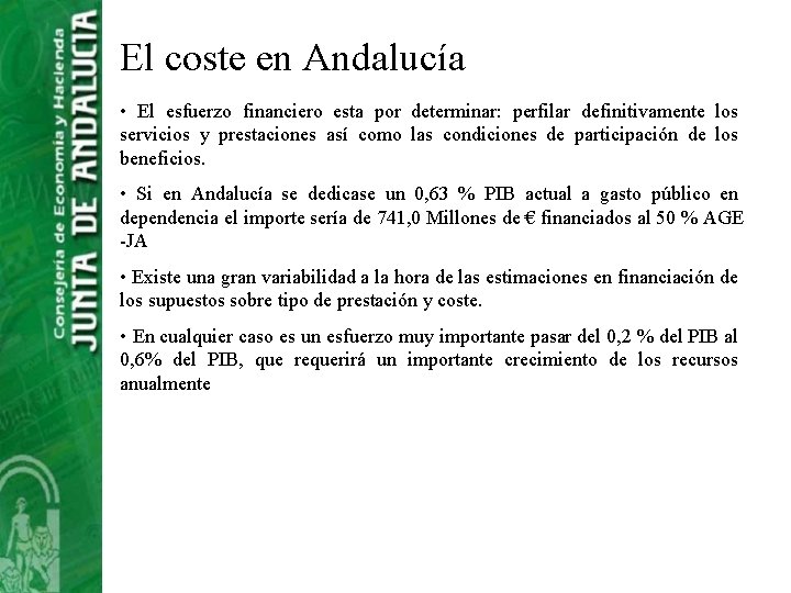 El coste en Andalucía • El esfuerzo financiero esta por determinar: perfilar definitivamente los