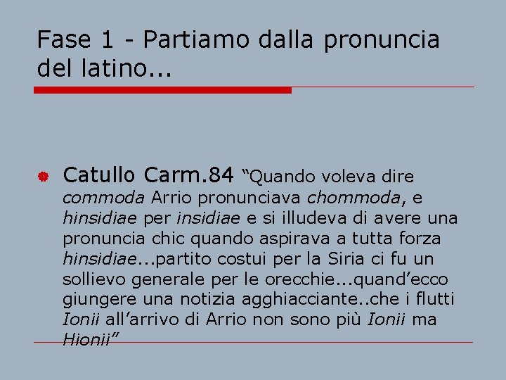 Fase 1 - Partiamo dalla pronuncia del latino. . . | Catullo Carm. 84