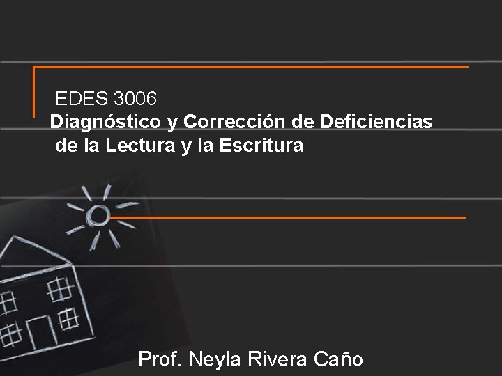 EDES 3006 Diagnóstico y Corrección de Deficiencias de la Lectura y la Escritura Prof.