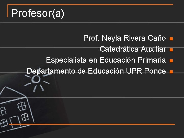 Profesor(a) Prof. Neyla Rivera Caño Catedrática Auxiliar Especialista en Educación Primaria Departamento de Educación