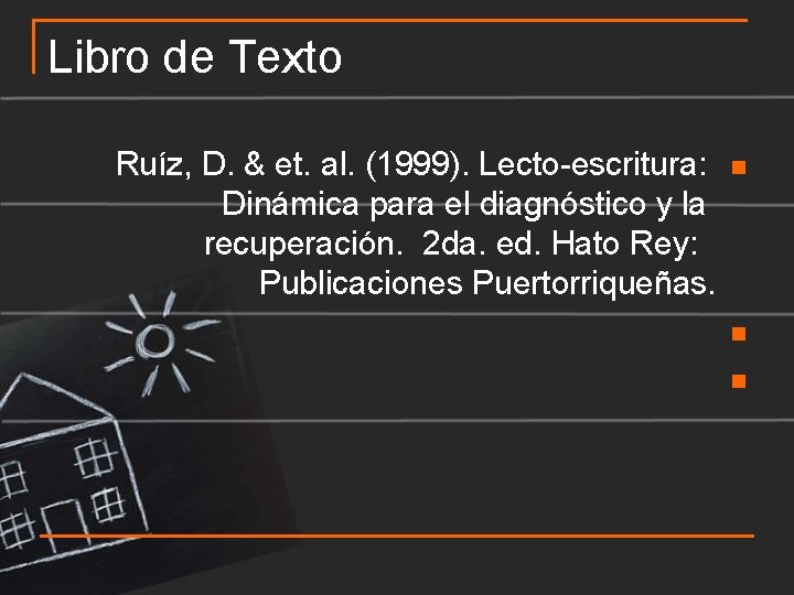 Libro de Texto Ruíz, D. & et. al. (1999). Lecto-escritura: Dinámica para el diagnóstico