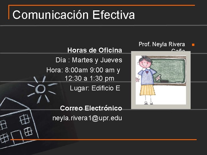 Comunicación Efectiva Horas de Oficina Día : Martes y Jueves Hora: 8: 00 am