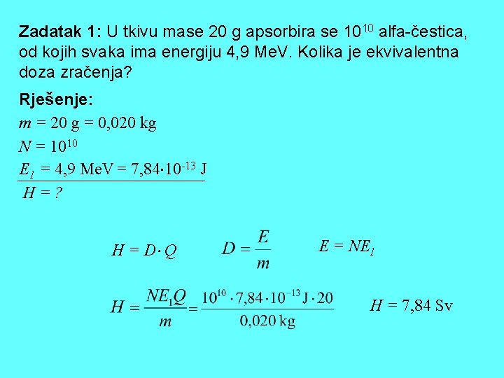 Zadatak 1: U tkivu mase 20 g apsorbira se 1010 alfa-čestica, od kojih svaka