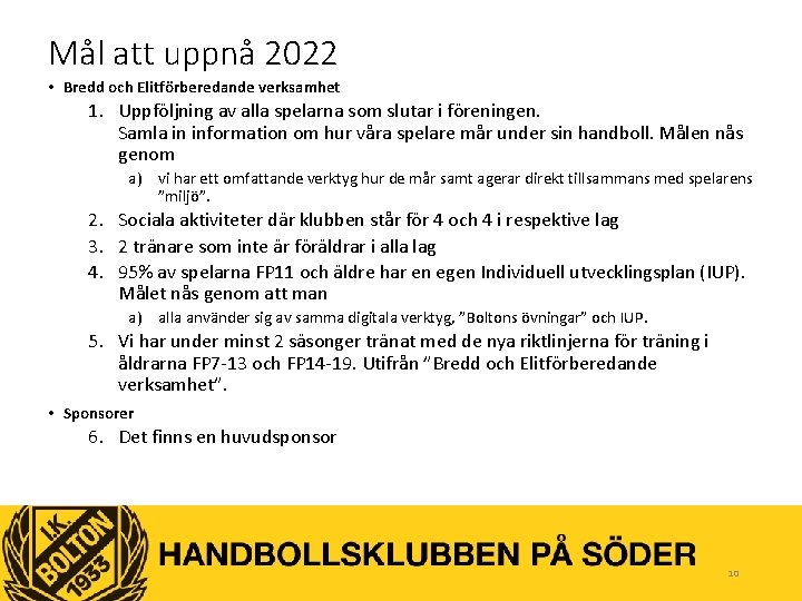 Mål att uppnå 2022 • Bredd och Elitförberedande verksamhet 1. Uppföljning av alla spelarna