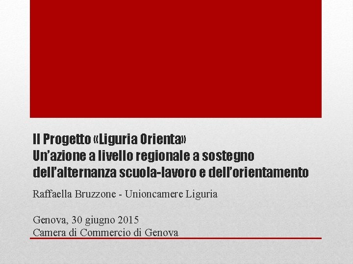 Il Progetto «Liguria Orienta» Un’azione a livello regionale a sostegno dell’alternanza scuola-lavoro e dell’orientamento