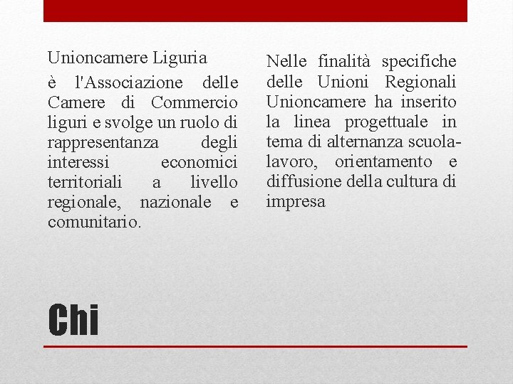Unioncamere Liguria è l'Associazione delle Camere di Commercio liguri e svolge un ruolo di