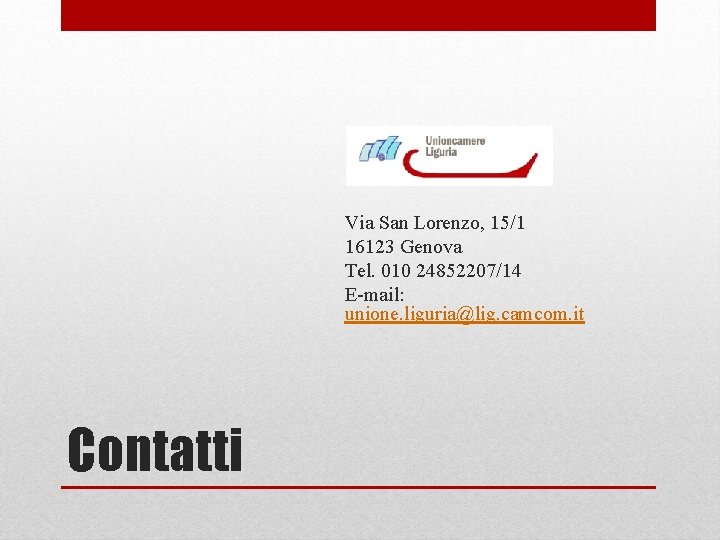 Via San Lorenzo, 15/1 16123 Genova Tel. 010 24852207/14 E-mail: unione. liguria@lig. camcom. it