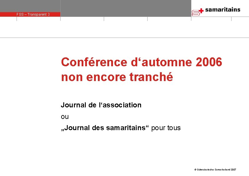 FSS – Transparent 3 olie 3 Conférence d‘automne 2006 non encore tranché Journal de