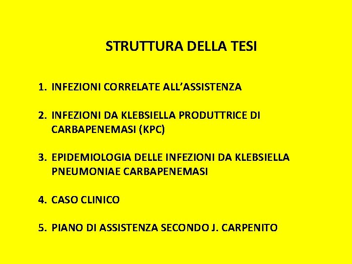 STRUTTURA DELLA TESI 1. INFEZIONI CORRELATE ALL’ASSISTENZA 2. INFEZIONI DA KLEBSIELLA PRODUTTRICE DI CARBAPENEMASI