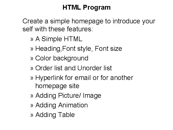 HTML Program Create a simple homepage to introduce your self with these features: » HTML Program Create a simple homepage to introduce your self with these features: »