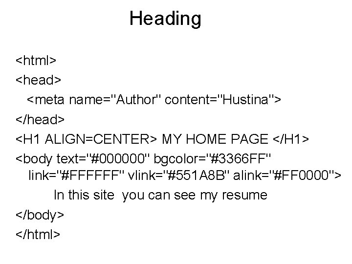 Heading <html> <head> <meta name="Author" content="Hustina"> </head> <H 1 ALIGN=CENTER> MY HOME PAGE </H Heading <html> <head> <meta name="Author" content="Hustina"> </head> <H 1 ALIGN=CENTER> MY HOME PAGE </H