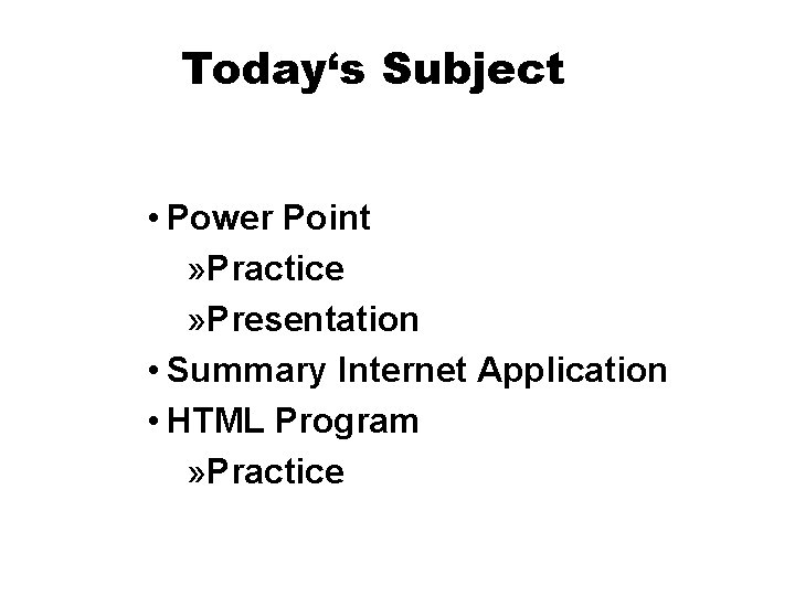Today‘s Subject • Power Point » Practice » Presentation • Summary Internet Application • Today‘s Subject • Power Point » Practice » Presentation • Summary Internet Application •