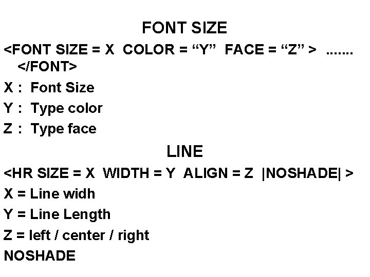 FONT SIZE <FONT SIZE = X COLOR = “Y” FACE = “Z” >. . FONT SIZE <FONT SIZE = X COLOR = “Y” FACE = “Z” >. .