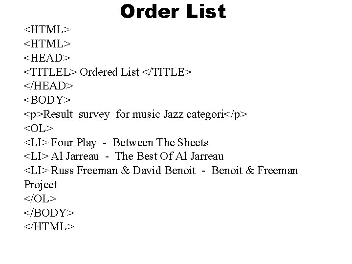 Order List <HTML> <HEAD> <TITLEL> Ordered List </TITLE> </HEAD> <BODY> <p>Result survey for music Order List <HTML> <HEAD> <TITLEL> Ordered List </TITLE> </HEAD> <BODY> <p>Result survey for music