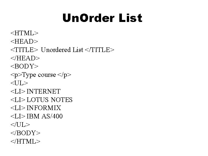 Un. Order List <HTML> <HEAD> <TITLE> Unordered List </TITLE> </HEAD> <BODY> <p>Type course </p> Un. Order List <HTML> <HEAD> <TITLE> Unordered List </TITLE> </HEAD> <BODY> <p>Type course </p>