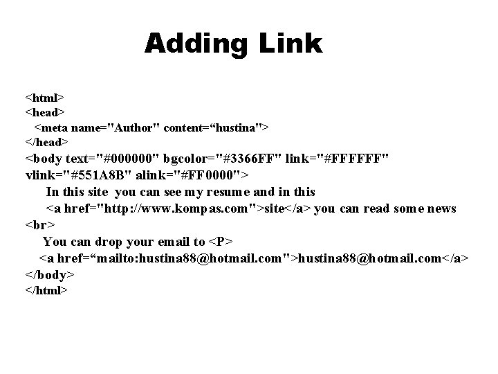 Adding Link <html> <head> <meta name="Author" content=“hustina"> </head> <body text="#000000" bgcolor="#3366 FF" link="#FFFFFF" vlink="#551 Adding Link <html> <head> <meta name="Author" content=“hustina"> </head> <body text="#000000" bgcolor="#3366 FF" link="#FFFFFF" vlink="#551