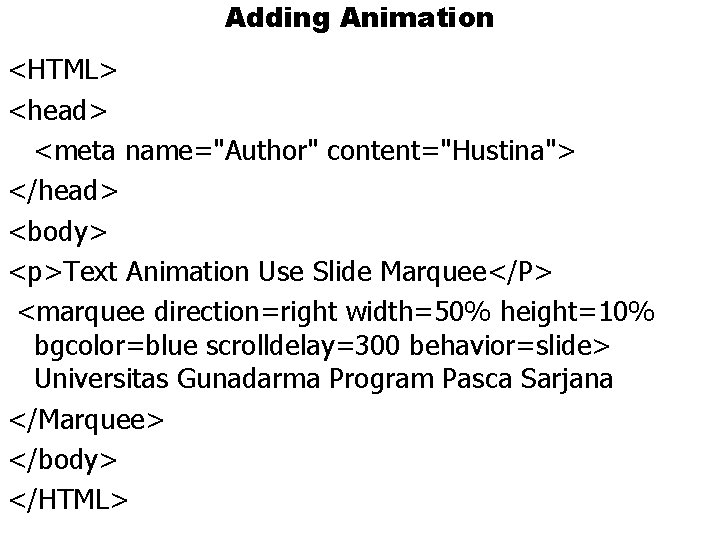 Adding Animation <HTML> <head> <meta name="Author" content="Hustina"> </head> <body> <p>Text Animation Use Slide Marquee</P> Adding Animation <HTML> <head> <meta name="Author" content="Hustina"> </head> <body> <p>Text Animation Use Slide Marquee</P>