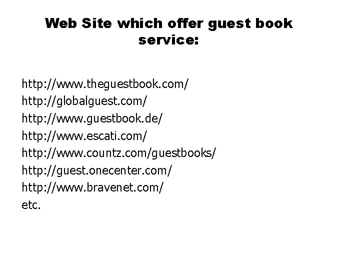 Web Site which offer guest book service: http: //www. theguestbook. com/ http: //globalguest. com/ Web Site which offer guest book service: http: //www. theguestbook. com/ http: //globalguest. com/