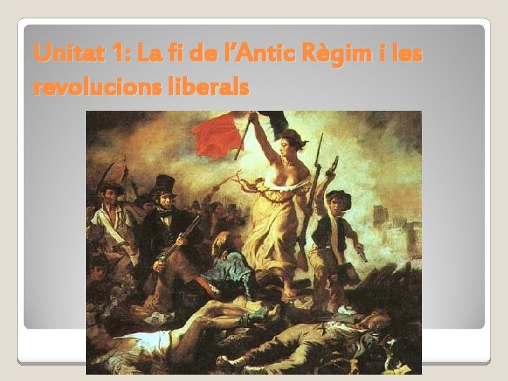 Unitat 1: La fi de l’Antic Règim i les revolucions liberals 