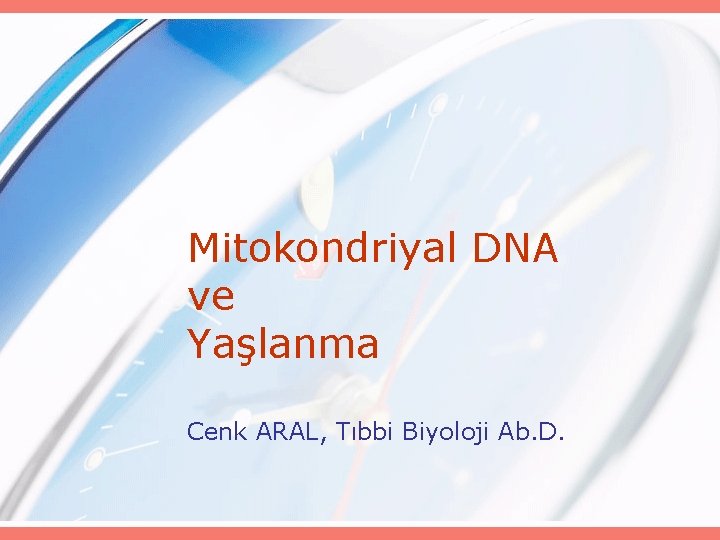 Mitokondriyal DNA ve Yaşlanma Cenk ARAL, Tıbbi Biyoloji Ab. D. 
