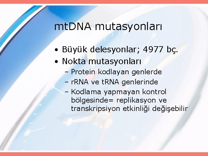 mt. DNA mutasyonları • Büyük delesyonlar; 4977 bç. • Nokta mutasyonları – Protein kodlayan