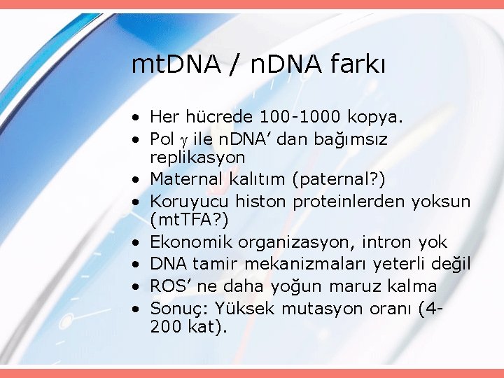 mt. DNA / n. DNA farkı • Her hücrede 100 -1000 kopya. • Pol
